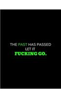 The Past Has Passed Let It Fucking GO: lined professional notebook/journal for men: Amazing Notebook/Journal/Workbook - Perfectly Sized 8.5x11" - 120 Pages