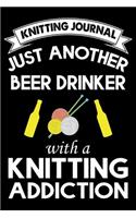 Knitting Journal: Just Another Beer Drinker With A Knitting Addiction: Funny Knitting Project journal Notebook Gifts. Best Knitting Project Journal for Knitters who l