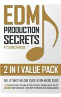 Edm Production Secrets (2 in 1 Value Pack): The Ultimate Melody Guide & EDM Mixing Guide (How to Make Awesome Melodies without Knowing Music Theory & How to Mix Like a Pro with 12 EDM Mixing S