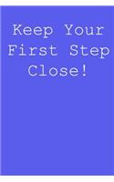 Keep your first step close!