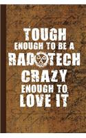 Tough Enough to Be a Rad Tech Crazy Enough to Love It: Radiography X-Ray Tech Journal Notebook for Notes, as a Planner or Journaling Gift