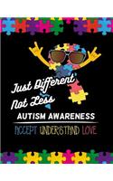Just different not less Autism Awareness Accept Understand Love