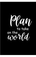 2019 Weekly Planner Funny Saying Plan To Take On The World 134 Pages: (2019 Planners Calendars Organizers Datebooks Appointment Books Agendas)