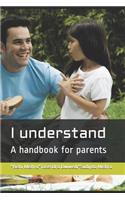 I understand: A handbook for parents Part 1(1 Volume)