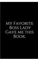 My Favorite Boss Lady Gave Me This Book.: A Wide Ruled Notebook