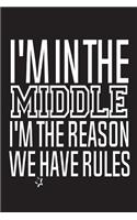 I'm In The Middle I'm The Reason We Have Rules