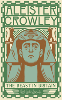 Aleister Crowley: The Beast in Britain