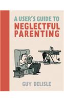 User's Guide to Neglectful Parenting