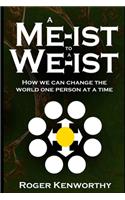Me-ist to a We-ist: How We Can Change the World One Person at a Time
