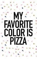 My Favorite Color Is Pizza: A 6x9 Inch Matte Softcover Journal Notebook with 120 Blank Lined Pages and a Funny Foodie Cover Slogan