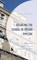 Disabling the School-to-Prison Pipeline: The Relationship Between Special Education and Arrest