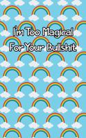 I'm Too Magical for Your Bullshit: Lined Journal