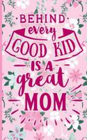 Behind Every Good Kid Is a Great Mom: Blank Lined Notebook Journal Diary Composition Notepad 120 Pages 6x9 Paperback Mother Grandmother Pink on Pink