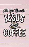 This Girl Runs On Jesus And Coffee