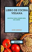 Libro de Cocina Vegana 2021: Recetas Para Comer Bien Sin Carne