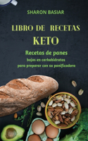 Libro de Recetas Keto: Recetas de panes bajos en carbohidratos para preparar con su panificadora Spanish Edition