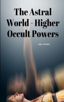 Astral World - Higher Occult Powers