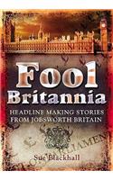 Fool Britannia: Headline-Making Stories from Jobsworth Britain