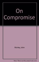 John Morley: On Compromise