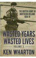 Wasted Years Wasted Lives: Volume 2: The British Army in Northern Ireland 1978-79