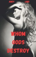 Whom Gods Destroy