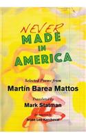Never Made in America: Selected Poems of Martin Barea Mattos
