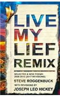 Live My Lief Remix: Selected & New Poems: 2008 - 2015 (2017 Revisions)