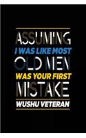 Assuming I Was Like Most Old Men Was Your First Mistake Wushu Veteran: Blank Lined Notebook Journal
