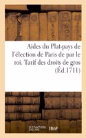 Aides Du Plat-Pays de l'Élection de Paris de Par Le Roi. Tarif Des Droits de Gros