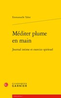 Mediter Plume En Main: Journal Intime Et Exercice Spirituel