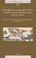 Merveilleux Et Marges Dans Le Livre Profane a la Fin Du Moyen Age (Xiie-Xve Siecles)