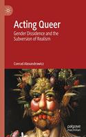 Acting Queer: Gender Dissidence and the Subversion of Realism