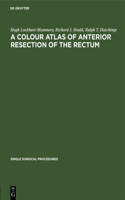 A Colour Atlas of Anterior Resection of the Rectum