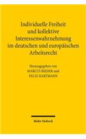 Individuelle Freiheit Und Kollektive Interessenwahrnehmung Im Deutschen Und Europaischen Arbeitsrecht