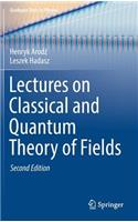 Lectures on Classical and Quantum Theory of Fields