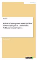 Widerstandsmanagement als Erfolgsfaktor bei Veränderungen im Unternehmen. Problemfelder und Grenzen