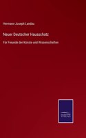 Neuer Deutscher Hausschatz: Für Freunde der Künste und Wissenschaften