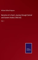 Narrative of a Year's Journey through Central and Eastern Arabia (1862-63): Vol. I