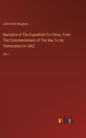 Narrative of The Expedition To China, From The Commencement of The War To Its Termination In 1842