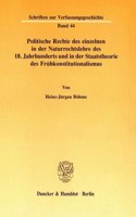 Politische Rechte Des Einzelnen in Der Naturrechtslehre Des 18. Jahrhunderts Und in Der Staatstheorie Des Fruhkonstitutionalismus