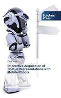 Interactive Acquisition of Spatial Representations with Mobile Robots