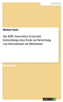 Die KMU Innovation Scorecard. Entwicklung eines Tools zur Bewertung von Innovationen im Mittelstand