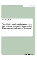 Vom Schüler zum Lehrer. Befragung eines Lehrers zu Berufsbiografie, pädagogischen Überzeugungen und eigenem Werdegang