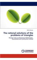 Rational Solutions of the Problems of Triangles