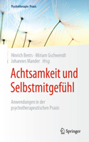Achtsamkeit Und Selbstmitgefühl: Anwendungen in Der Psychotherapeutischen PRAXIS