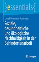 Soziale, Gesundheitliche Und Ökologische Nachhaltigkeit in Der Behindertenarbeit