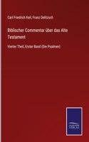 Biblischer Commentar über das Alte Testament: Vierter Theil, Erster Band (Die Psalmen)