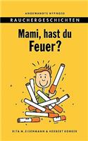 Mami, Hast Du Feuer?
