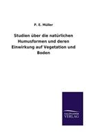 Studien Uber Die Naturlichen Humusformen Und Deren Einwirkung Auf Vegetation Und Boden