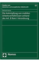 Die Anknupfung Von Mobilen Arbeitsverhaltnissen Anhand Des Art. 8 ROM I-Verordnung